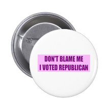 Don't Blame Me I Voted Republican Button