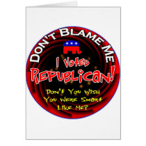 Don't blame me, I voted republican cards
