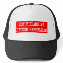Don't Blame Me I Voted Republican Trucker Hat