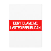Don't Blame Me I Voted Republican Post Cards