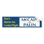 Don't blame me. I voted Right. bumper stickers