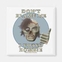 Don't Blame Me, I Voted Zombie Fridge Magnet
