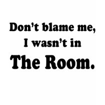 Don't Blame Me I Wasn't In The Room T-shirts by greenbaby Don't Blame Me I Wasn't In The Room T-shirts