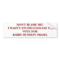 DON'T BLAME ME!I WASN'T STUPID ENOUGH TO VOTE F... bumper stickers by dgo247 DON'T BLAME ME!I WASN'T STUPID ENOUGH TO VOTE F... bumper stickers