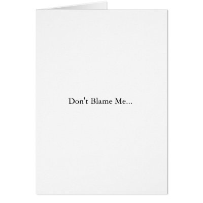 Don't Blame Me... (John Kerry) Card by ourdance801