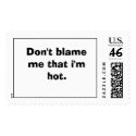Don't blame me that i'm hot. postage by Prouty101 Don't blame me that i'm hot. postage