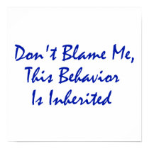 Don't Blame Me, This Behavior Is Inherited posters by FunnyFloridian Don't Blame Me, This Behavior Is Inherited posters