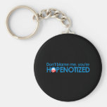 Don't blame me you're hopenotized keychain