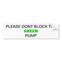 Dont block my pump! bumper sticker