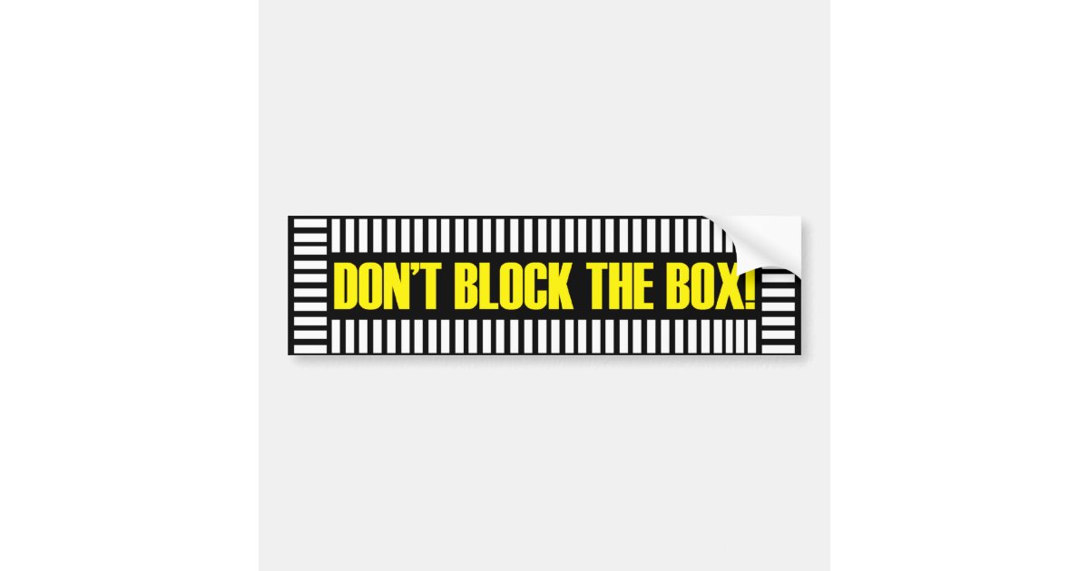 Don t block the box bumper sticker zazzle
