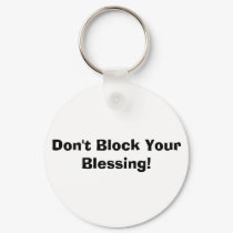 Don't Block Your Blessing! keychains