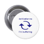 Don't Bother Me - I'm Buffering (blue text) Pin