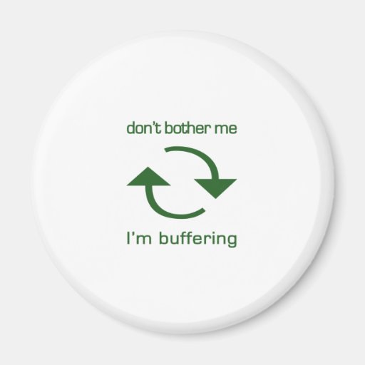 Don't Bother Me - I'm Buffering (green text) Fridge Magnet