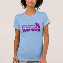 don't bother me now, it's Tech Week Tees