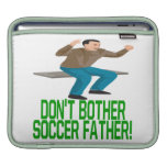 Dont Bother Soccer Father Sleeves For iPads