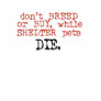 Don't Breed or Buy While Shelter Pets Die Tee Shirts
