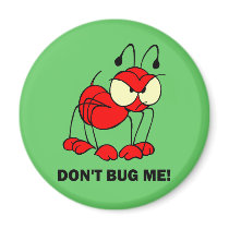 don't bug me fridge magnets
