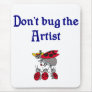 Don't bug the Artist Mouse Pad