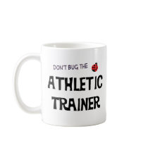 Don't Bug The Athletic Trainer Mug