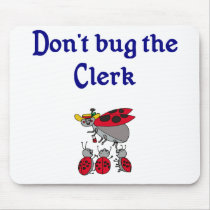 Don't Bug the Clerk Mousepad by lawyertshirts Don't Bug the Clerk Mousepad