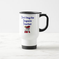 Don't bug the Daycare Teacher Mug mugs