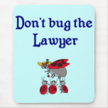 Don't Bug the Lawyer Mousepad