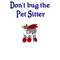 Don't Bug the Pet Sitter T-Shirt by animaloccupations Don't Bug the Pet Sitter T-Shirt