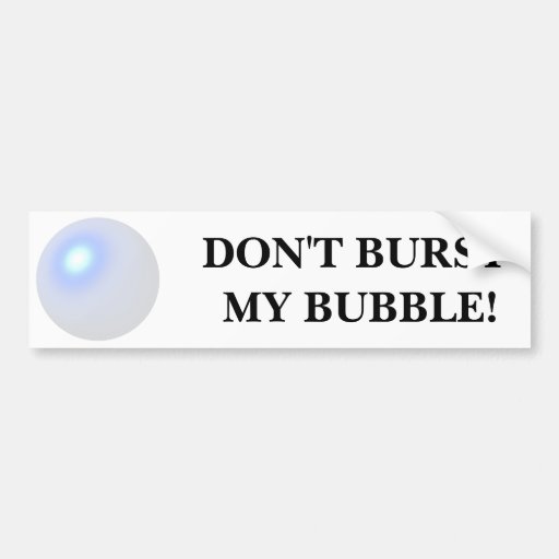 don-t-burst-my-bubble-bumper-sticker-zazzle