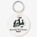 Don't buy. Don't Breed. Adopt! keychains