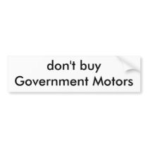 don't buy Government Motors bumper stickers by johnpop don't buy Government Motors bumper stickers
