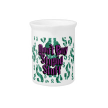 Don't Buy Stupid Stuff Beverage Pitchers