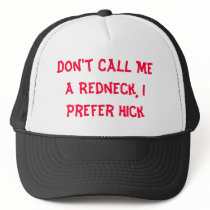 Don't Call Me a Redneck, I Prefer Hick hats by callumcculloch Don't Call Me a Redneck, I Prefer Hick hats