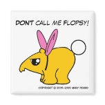 DON'T call me Flopsy Refrigerator Magnets