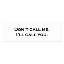 Don't call me. I'll call you. Business Cards
