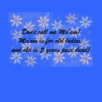 Don't call me Ma'am! T t-shirts