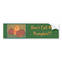 Don't Call Me Pumpkin! bumper stickers