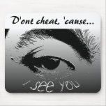 D'ont cheat, 'cause... mouse mats