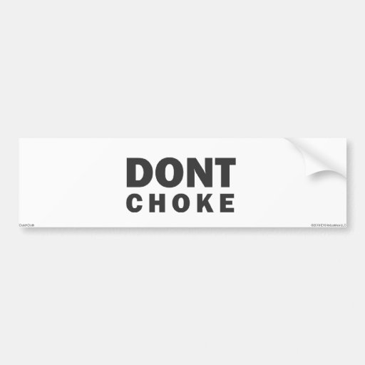 Dont Choke Bumper Sticker Zazzle 4518