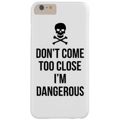 Don't Come Too Close I'm Dangerous slogan quote Barely There iPhone 6 Plus Case