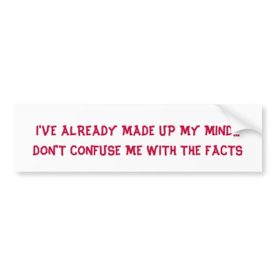 dont_confuse_me_with_the_facts_bumper_sticker-p128237280615553576trl0_400.jpg