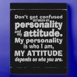 DONT CONFUSE PERSONALITY WITH ATTITUDE DEPENDS HOW plaques