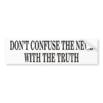 Don't Confuse The News Bumper Stickers