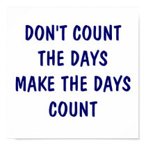 DON'T COUNT THE DAYS  MAKE THE DAYS COUNT POSTER posters