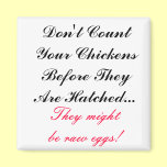 Don't count your chickens proverb, Magnet