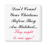 Don't count your chickens proverb, Magnet