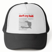 Don't Cry Haiti - Help Haiti on Earthquake Relief Hat
