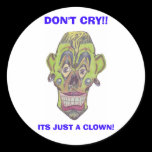 DON'T CRY!!  ITS JUST A CLOWN! LARG STICKER stickers