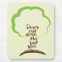 Don't Cut Down The Last Tree Mousepad by tshirtdujour Don't Cut Down The Last Tree Mousepad
