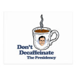 Don't Decaffeinate the Presidency.png Postcards