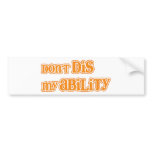 "Don't DIS my Ability" bumper stickers